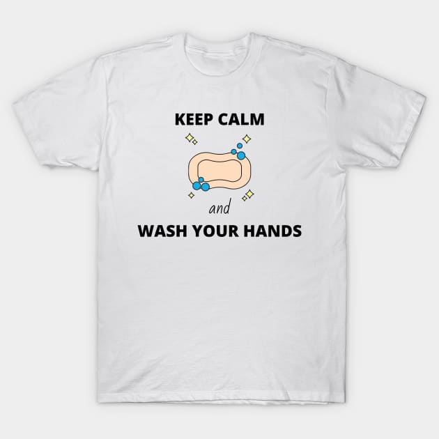 Keep Calm and Wash Your Hands T-Shirt by DalalsDesigns